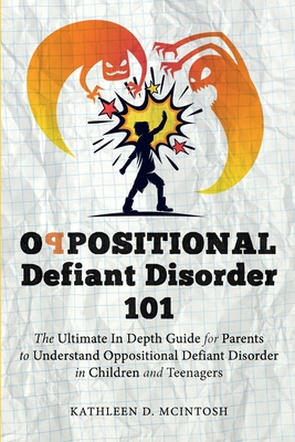 Oppositional Defiant Disorder 101The Ultimate in Depth Guide For Parents to Understand Oppositional Defiant Disorder in Children and Teenagers Cover Image