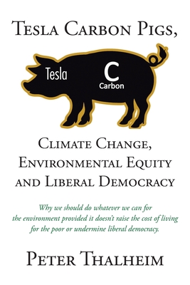 Tesla Carbon Pigs, Climate Change, Environmental Equity and Liberal Democracy: Why we should do whatever we can for the environment provided it doesn'