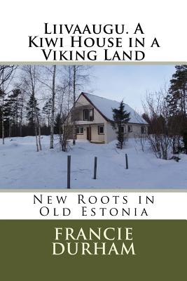 Liivaaugu. A Kiwi House in a Viking Land By Francie Durham Cover Image