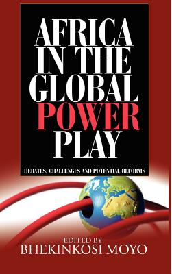 Africa in Global Power Play: Debates, Challenges and Potential Reforms (Hb) By Bhekinkosi Moyo (Editor) Cover Image