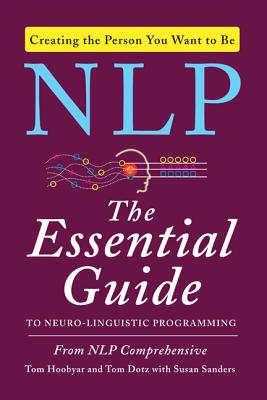 NLP: The Essential Guide to Neuro-Linguistic Programming By Tom Hoobyar, Tom Dotz, Susan Sanders Cover Image