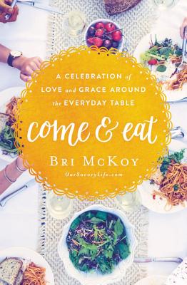 Come and Eat: A Celebration of Love and Grace Around the Everyday Table Cover Image