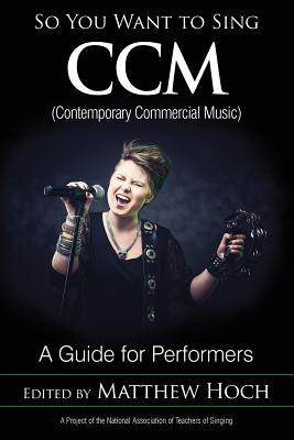 So You Want to Sing CCM (Contemporary Commercial Music): A Guide for Performers Volume 11 Cover Image