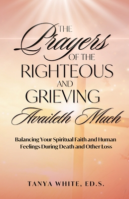 The Prayers Of The Righteous and Grieving Availeth Much By Tanya White Cover Image