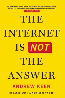 The Internet Is Not the Answer By Andrew Keen Cover Image