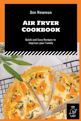 Air Fryer Cookbook: Quick and Easy Recipes to Impress your Family Cover Image
