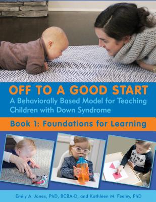 Off to a Good Start: A Behaviorally Based Model for Teaching Children with Down Syndrome: Book 1: Foundations for Learning Cover Image
