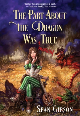 The Part about the Dragon Was (Mostly) True By Sean Gibson Cover Image