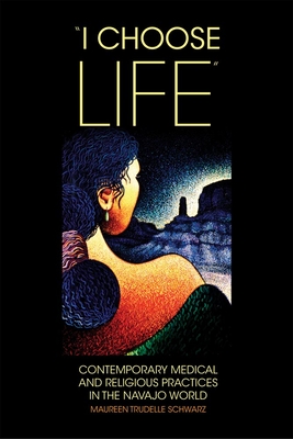 "i Choose Life": Contemporary Medical and Religious Practices in the Navajo World (New Directions in Native American Studies #2)