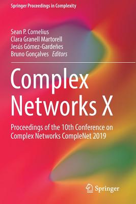 Complex Networks X: Proceedings of the 10th Conference on Complex Networks CompleNet 2019 By Sean P. Cornelius (Editor), Clara Granell Martorell (Editor), Jesus Gomez-Gardenes (Editor) Cover Image