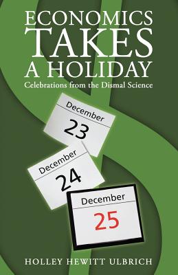 Economics Takes a Holiday: Celebrations from the Dismal Science Cover Image