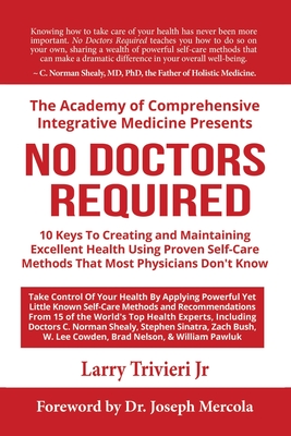 No Doctors Required: 10 Keys To Creating and Maintaining Excellent Health Using Proven Self-Care Methods That Most Physicians Don't Know Cover Image
