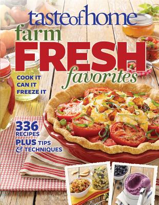 Taste of Home Farm Fresh Favorites: Cook It, Can It, Freeze It By Taste Of Home Cover Image