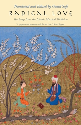 Radical Love: Teachings from the Islamic Mystical Tradition By Omid Safi (Editor) Cover Image