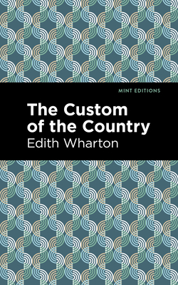 The Custom of the Country By Edith Wharton, Mint Editions (Contribution by) Cover Image