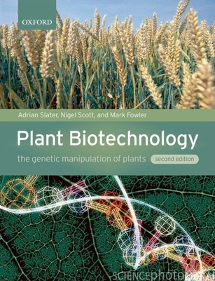 Plant Biotechnology: The Genetic Manipulation of Plants By Adrian Slater, Nigel W. Scott, Mark R. Fowler Cover Image
