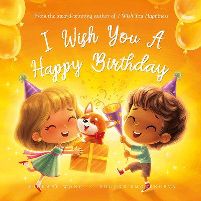 I Wish You a Happy Birthday By Michael Wong, Eugene Smolenceva (Illustrator) Cover Image