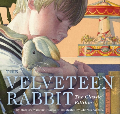 The Velveteen Rabbit Board Book: The Classic Edition (New York Times Bestseller Illustrator, Gift Books for Children, Classic Childrens Book, Picture Books, Family Traditions) By Charles Santore (Illustrator), Margery Williams Cover Image