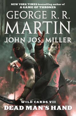Wild Cards VII: Dead Man's Hand: Book Four of the Puppetman Quartet By George R. R. Martin, John Jos. Miller, Wild Cards Trust Cover Image