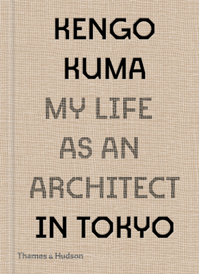Kengo Kuma: My Life as an Architect in Tokyo By Kengo Kuma Cover Image