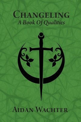 Changeling: A Book Of Qualities By Aidan Wachter, Aidan Wachter (Cover Design by) Cover Image