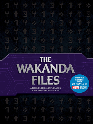The Wakanda Files: A Technological Exploration of the Avengers and Beyond - Includes Content from 22 Movies of MARVEL Studios By Troy Benjamin Cover Image