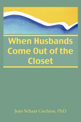 When Husbands Come Out of the Closet (Haworth Series on Women: No. 1) By Jean Gochros Cover Image
