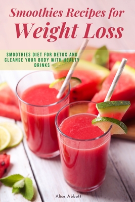 Smoothies Recipes for Weight Loss: Smoothies Diet for Detox and