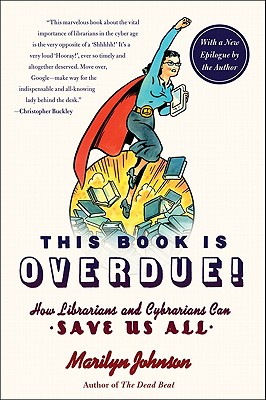 This Book Is Overdue!: How Librarians and Cybrarians Can Save Us All Cover Image