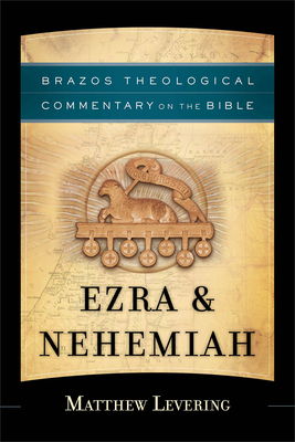 Ezra & Nehemiah (Brazos Theological Commentary on the Bible) By Matthew Levering Cover Image