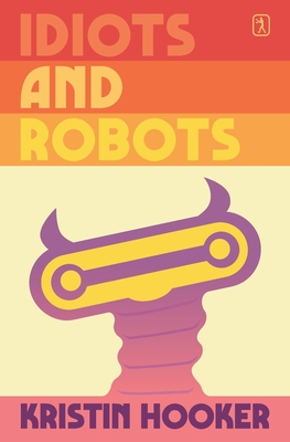Idiots and Robots By Kristin Hooker Cover Image
