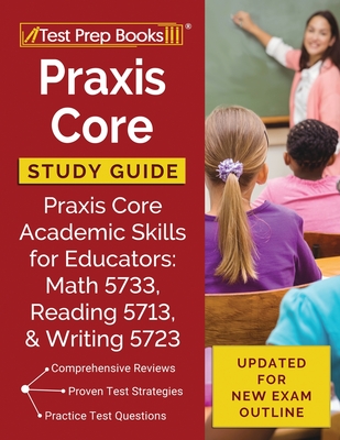 Praxis Core Study Guide: Praxis Core Academic Skills for Educators: Math 5733, Reading 5713, and Writing 5723 [Updated for New Exam Outline] Cover Image