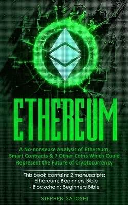 Ethereum: A No-nonsense Analysis of Ethereum, Smart Contracts & 7 Other Coins Which Could Represent the Future of Cryptocurrency Cover Image
