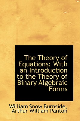 The Theory of Equations: With an Introduction to the Theory of Binary Algebraic Forms Cover Image