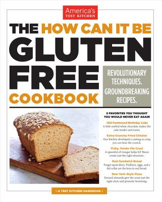 The How Can It Be Gluten Free Cookbook: Revolutionary Techniques. Groundbreaking Recipes. By America's Test Kitchen (Editor) Cover Image