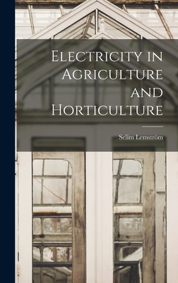 Electricity in Agriculture and Horticulture By Selim Lemström Cover Image