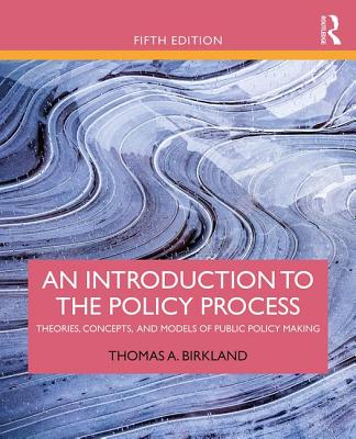 An Introduction to the Policy Process: Theories, Concepts, and Models of Public Policy Making Cover Image