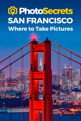 Photosecrets San Francisco: Where to Take Pictures: A Photographer's Guide to the Best Photography Spots By Andrew Hudson Cover Image