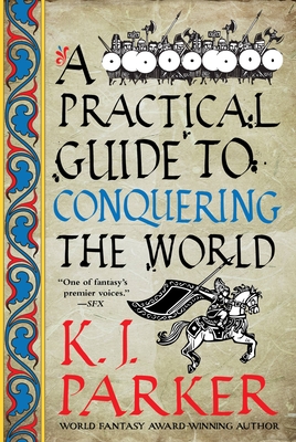 A Practical Guide to Conquering the World By K. J. Parker Cover Image