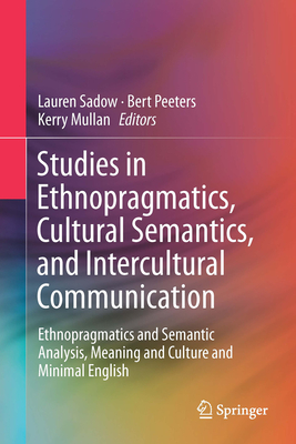 Studies in Ethnopragmatics, Cultural Semantics, and Intercultural Communication: Ethnopragmatics and Semantic Analysis, Meaning and Culture and Minima Cover Image
