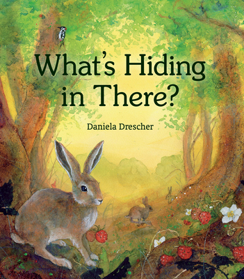 What's Hiding in There: A Lift-The-Flap Book of Discovering Nature By Daniela Drescher Cover Image