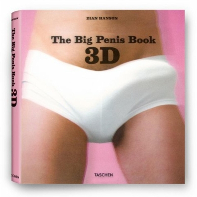 The Big Penis Book 3D [With 3-D Glasses] By Dian Hanson (Editor) Cover Image