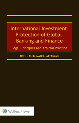 International Investment Protection of Global Banking and Finance: Legal Principles and Arbitral Practice Cover Image