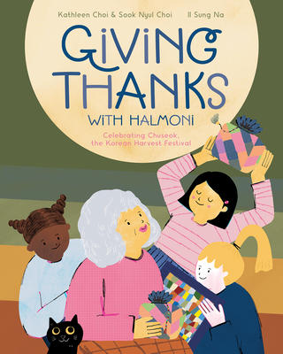 Giving Thanks with Halmoni: Celebrating Chuseok, the Korean Harvest Festival By Kathleen Choi, Sook Nyul Choi, Il Sung Na (Illustrator) Cover Image