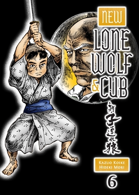 New Lone Wolf and Cub Volume 6 By Kazuo Koike, Hideki Mori (Illustrator) Cover Image