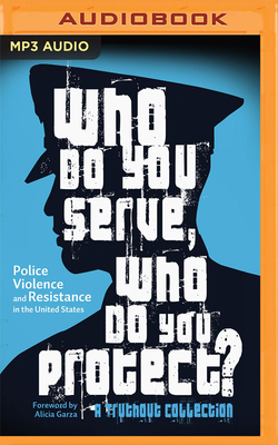 Who Do You Serve, Who Do You Protect?: Police Violence and Resistance in the United States Cover Image