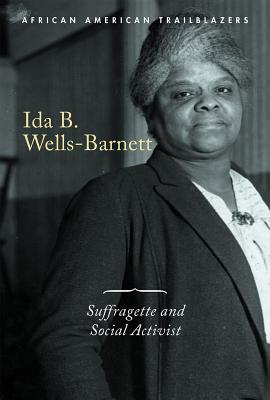 Ida B. Wells-Barnett: Suffragette and Social Activist (African American Trailblazers)