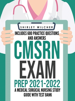 CMSRN Exam Prep 2021-2022: A Medical Surgical Nursing Study Guide with Test Bank Including 600 Practice Questions and Answers (Med Surg Certifica Cover Image