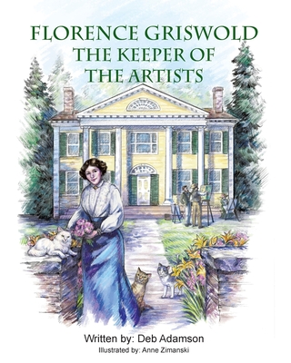 Florence Griswold: The Keeper of the Artists By Deb Adamson, Anne Zimanski (Illustrator) Cover Image