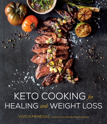 Keto Cooking for Healing and Weight Loss: 80 Delicious Low-Carb, Grain- and Dairy-Free Recipes Cover Image